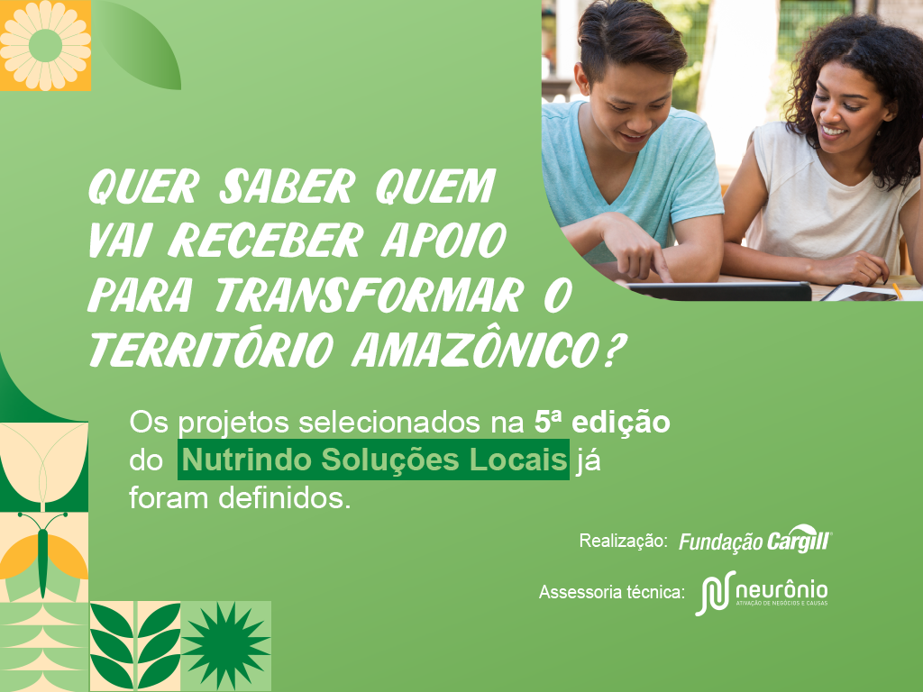 Fundação Cargill seleciona 11 projetos para beneficiar 35 mil pessoas no Norte do Brasil