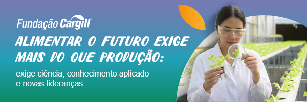 Alimentar o futuro exige mais do que produção: exige ciência, conhecimento aplicado e novas lideranças